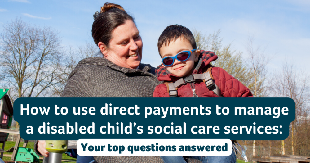 Direct payments for disabled children’s social care your top questions