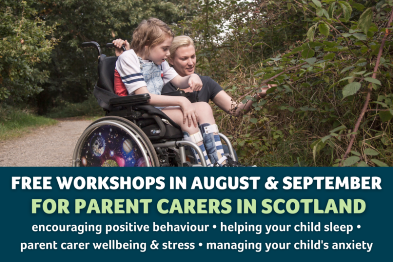 Photo of mum next to little girl using a wheelchair with text that says "Free workshops in August and September for parent carers in Scotland"